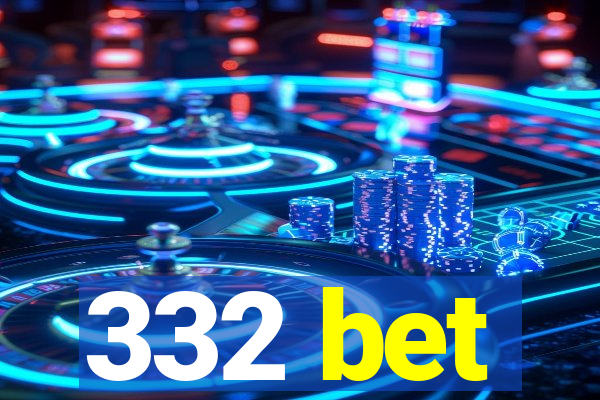 332 bet